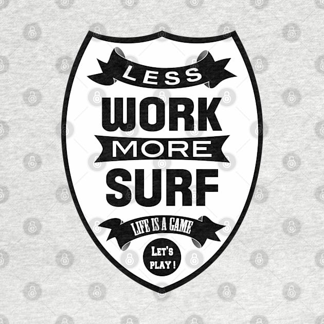 Less work more Surf by wamtees